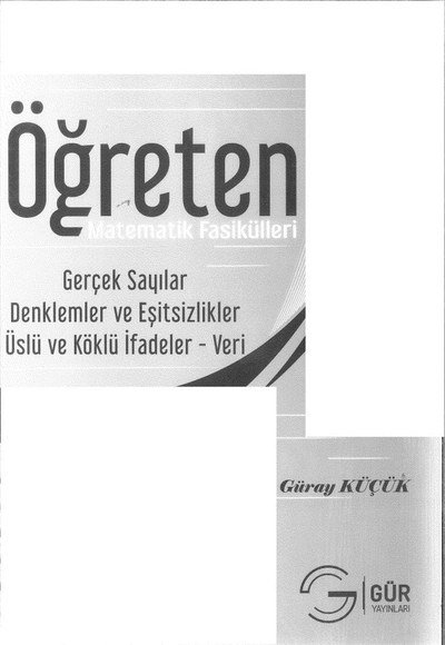 ÖĞRETEN MATEMATİK FASİKÜLLERİ GERÇEK SAYILAR DENKLEMLER VE EŞİTSİZLİKLER ÜSLÜ VE KÖKLÜ İFADELER VERİ Fotokopi GO - Tüm Sınavlarda Daha İleriye