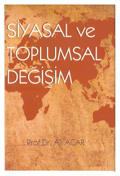 Siyasal ve Toplumsal Değişim Prof.Dr. Ali ACAR Fotokopi GO - Tüm Sınavlarda Daha İleriye