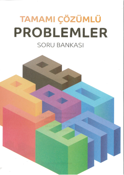 TAMAMI ÇÖZÜMLÜ PROBLEMLER SORU BANKASI Fotokopi GO - Tüm Sınavlarda Daha İleriye