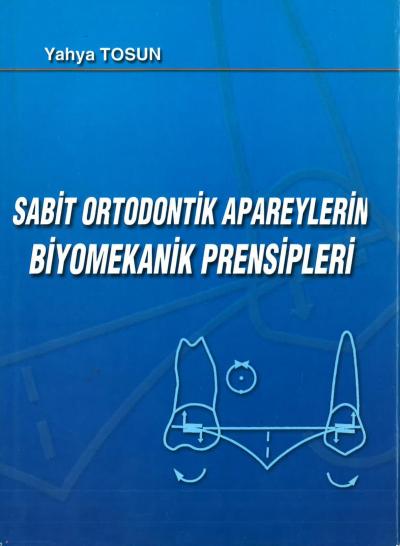 SABİT ORTODONTİK APAREYLERİN BİYOMEKANİK PRENSİPLERİ - Yahya Tosun Fotokopi GO - Tüm Sınavlarda Daha İleriye