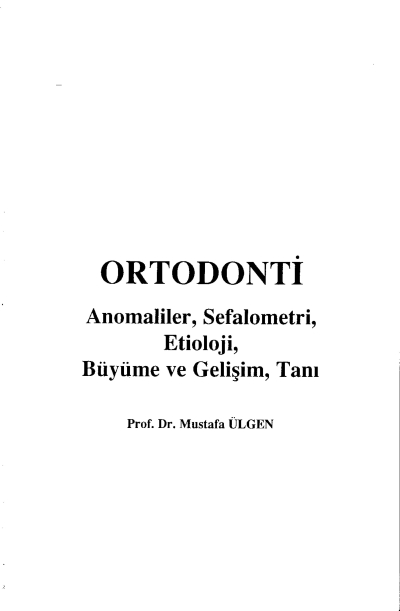 Ortodonti Anomaliler, Sefalometri, Etioloji, Büyüme ve Gelişim, Tanı - Prof.Dr. Mustafa Ülgen Fotokopi GO - Tüm Sınavlarda Daha İleriye