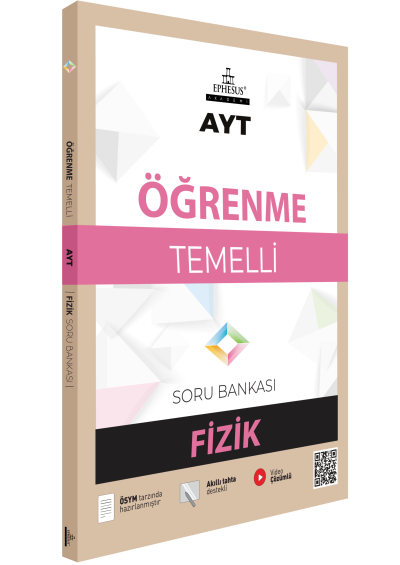 AYT-ÖĞRENME TEMELLİ FİZİK SORU BANKASI EPHESUS YAYINLARI Fotokopi GO - Tüm Sınavlarda Daha İleriye
