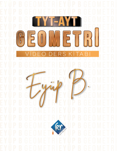 EYÜP B. TYT-AYT GEOMETRİ VİDEO DERS KİTABI Fotokopi GO - Tüm Sınavlarda Daha İleriye
