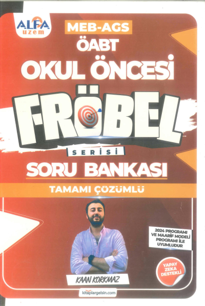 2025 ÖABT MEB-AGS Okul Öncesi Öğretmenliği FRÖBEL Soru Bankası Çözümlü - Kaan Korkmaz Alfa UZEM Fotokopi GO - Tüm Sınavlarda Daha İleriye